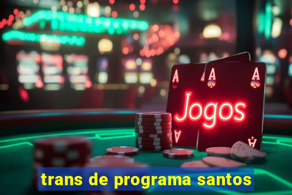 trans de programa santos